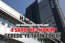 4 SAVCI VE 1 HAKİM GEREDE’YE TAYİN EDİLDİ