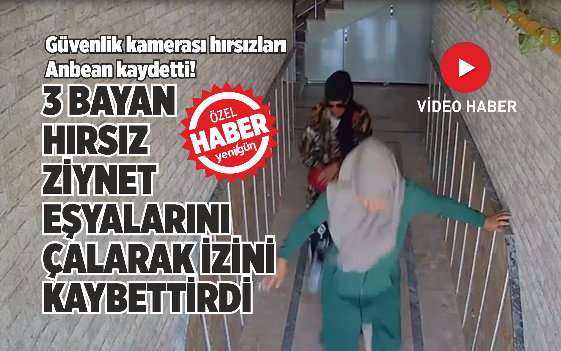 3 BAYAN HIRSIZ ZİYNET EŞYALARINI ÇALARAK İZİNİ KAYBETTİRDİ