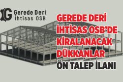 GEREDE DERİ İHTİSAS OSB’DE KİRALANACAK DÜKKANLAR ÖN TALEP İLANI