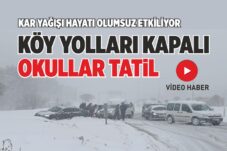 KÖY YOLLARI KAPALI, OKULLAR TATİL…