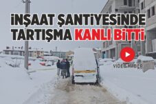 İNŞAAT ŞANTİYESİNDE TARTIŞMA KANLI BİTTİ