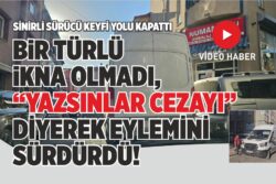 BİR TÜRLÜ İKNA OLMADI, “YAZSINLAR CEZAYI” DİYEREK EYLEMİNİ SÜRDÜRDÜ!