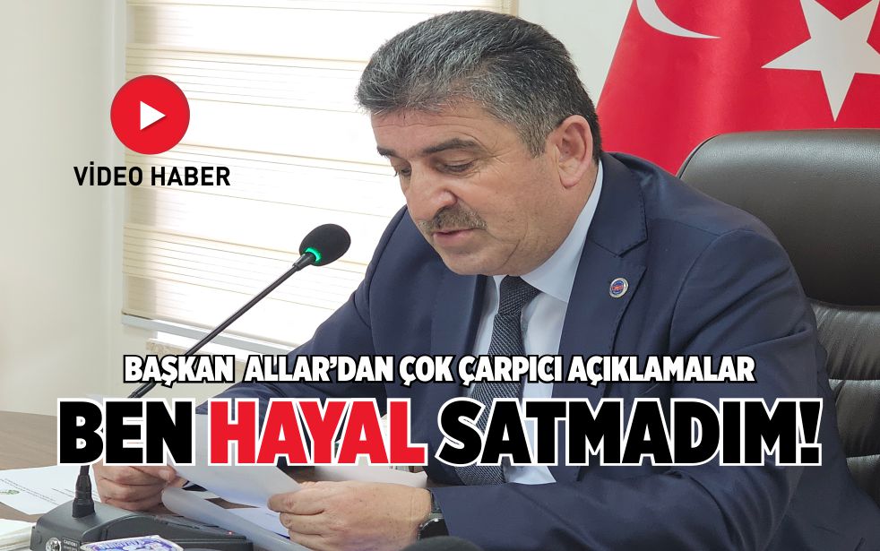 BAŞKAN ALLAR, ÇOK ÇARPICI AÇIKLAMALAR YAPTI