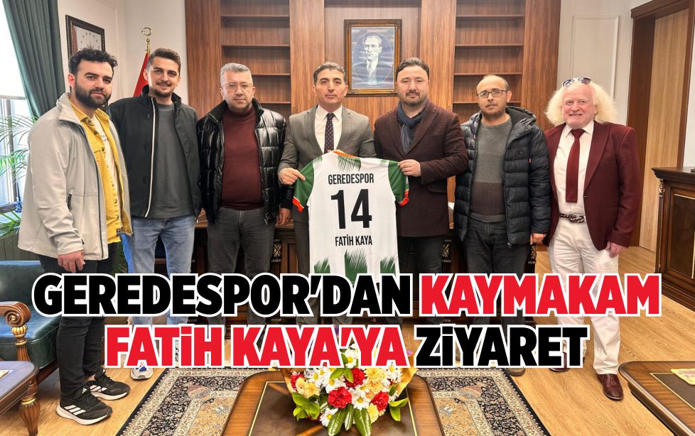 GEREDESPOR’DAN KAYMAKAM FATİH KAYA’YA ZİYARET