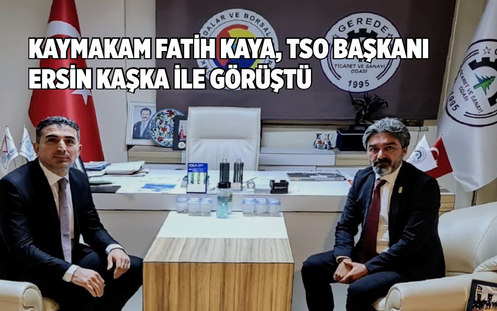 KAYMAKAM FATİH KAYA, TSO BAŞKANI ERSİN KAŞKA İLE GÖRÜŞTÜ