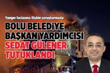 BOLU BELEDİYE BAŞKAN YARDIMCISI SEDAT GÜLENER TUTUKLANDI