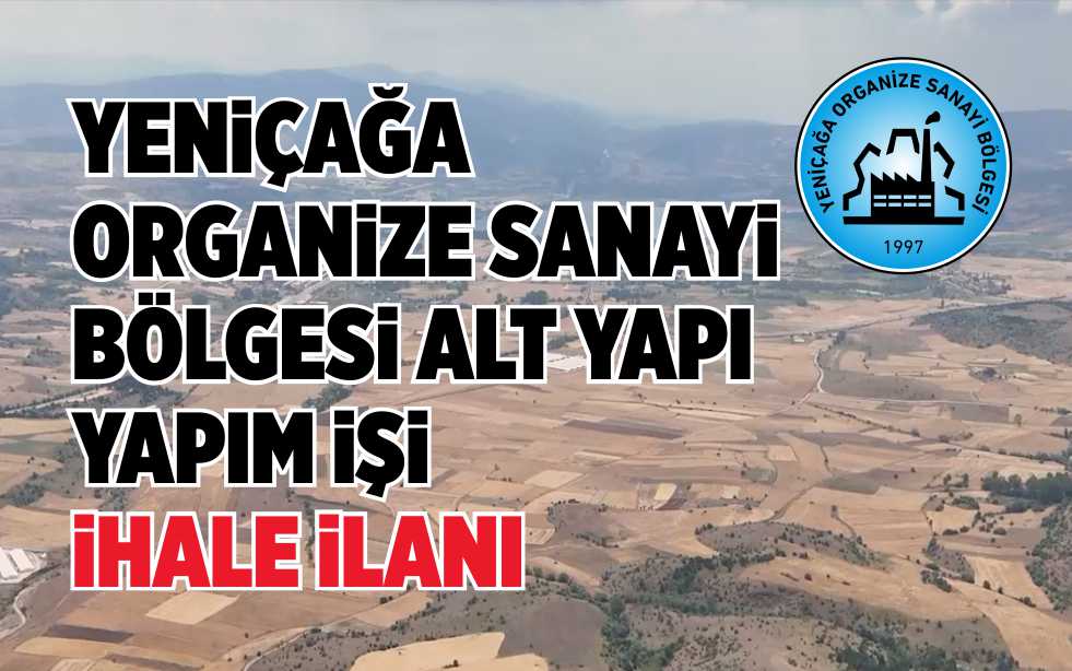 YENİÇAĞA ORGANİZE SANAYİ BÖLGESİ ALT YAPI YAPIM İŞİ İHALE İLANI